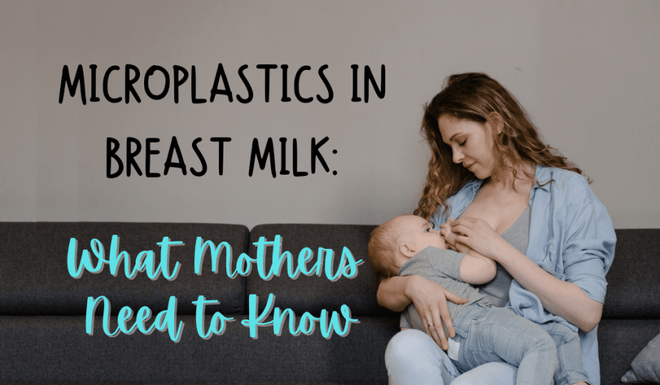 Microplastics in Breast Milk: What Mothers Need to Know