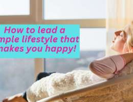 How to lead a simple lifestyle that makes you happy