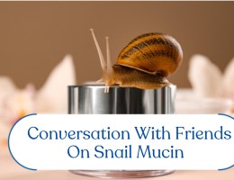 Snail Mucin: Does It Really Work? Conversation With Friends
