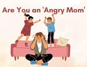 Are You an 'Angry Mom' or Just Exhausted?