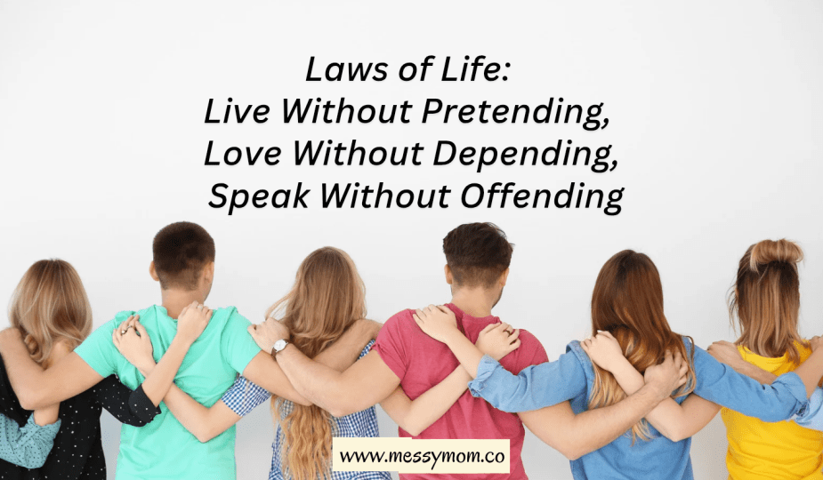 Laws of Life: Live Without Pretending, Love Without Depending, Speak Without Offending